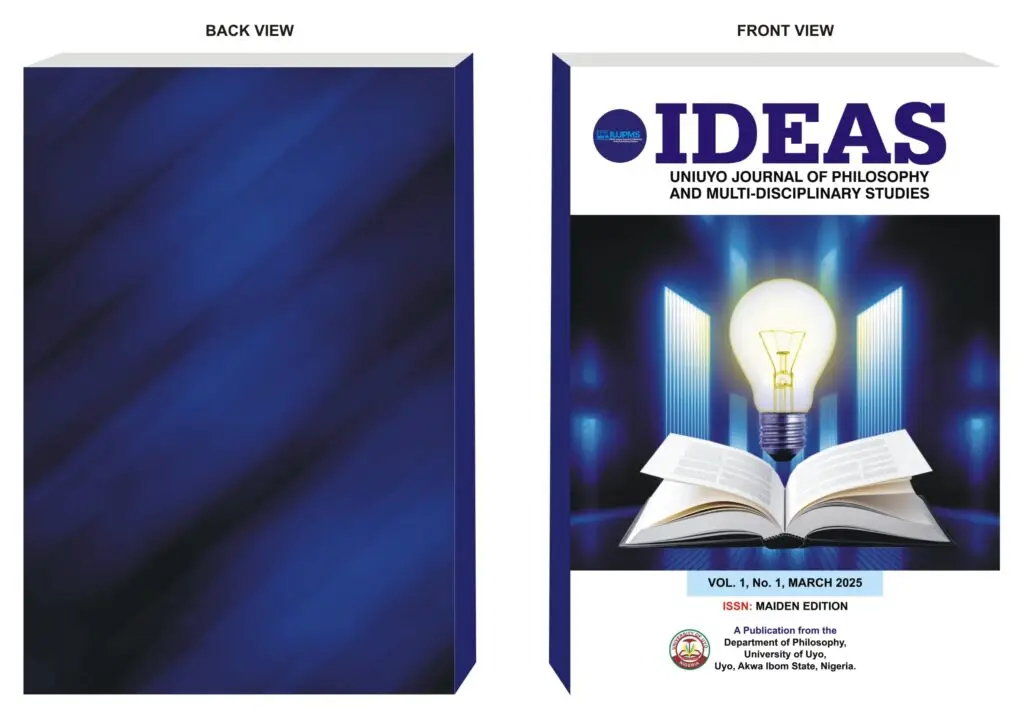 IDEAS  UNIUYO JOURNAL O F P HILOSOPHY  AND MULTI-DISCIPLINARY STUDIES  VOL. 1, NO. 1, MARCH 2025  ISSN: MAIDEN EDITION